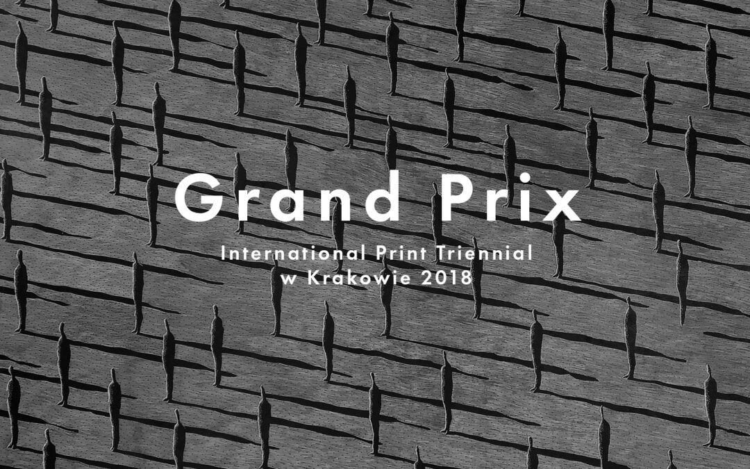 GRAND PRIX INTERNATIONAL PRINT TRIENNIAL w Krakowie 2018